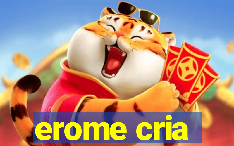 erome cria